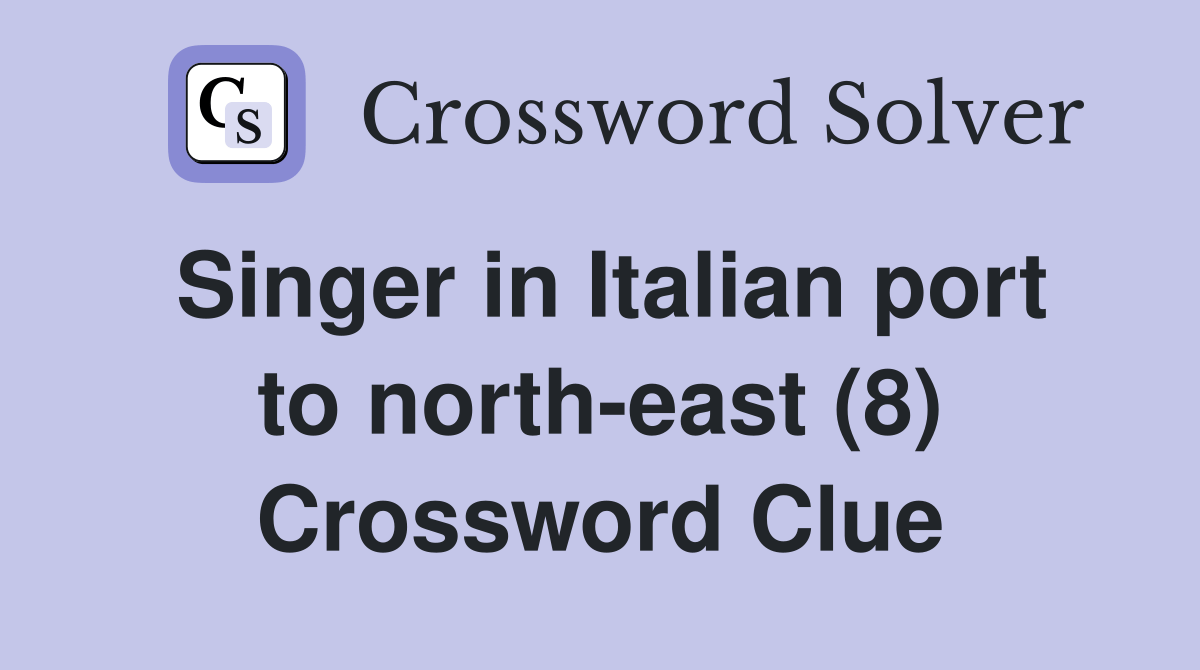 Singer in Italian port to northeast (8) Crossword Clue Answers